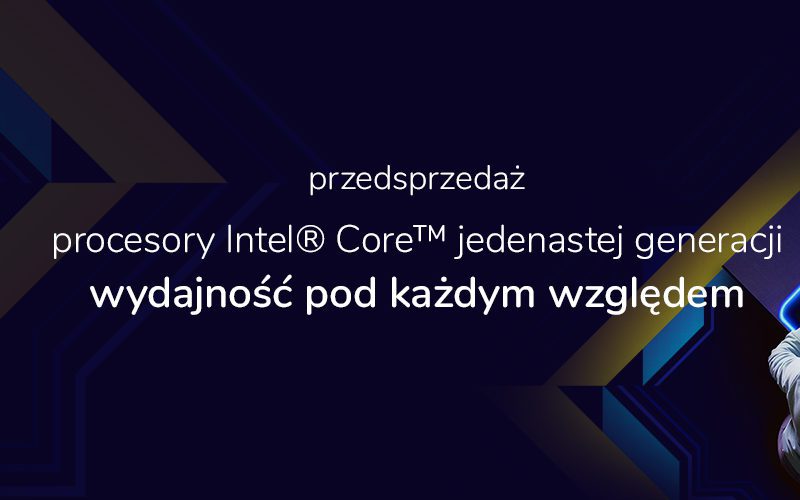 Procesory Intel Core 11. generacji – ruszamy z przedsprzedażą