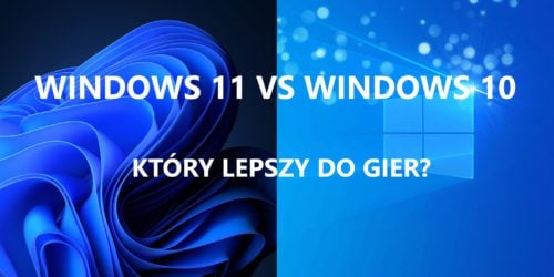 Windows 11 kontra Windows 10. Wielki pojedynek na wydajność w grach